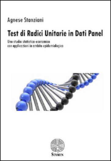 Test di radici unitarie in dati panel. Uno studio statistico-economico con applicazioni in ambito epidemiologico - Agnese Stanziani