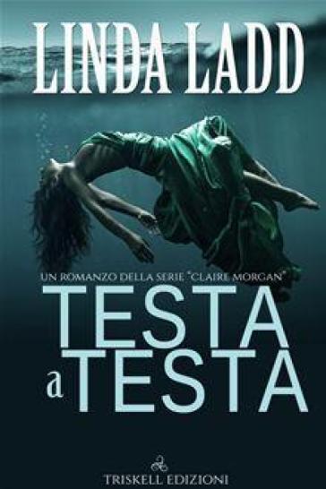 Testa a testa. Claire Morgan - Ladd Linda