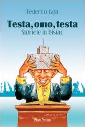 Testa, omo, testa. Storiele in bisiàc