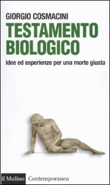 Testamento biologico. Idee ed esperienze per una morte giusta - Giorgio Cosmacini