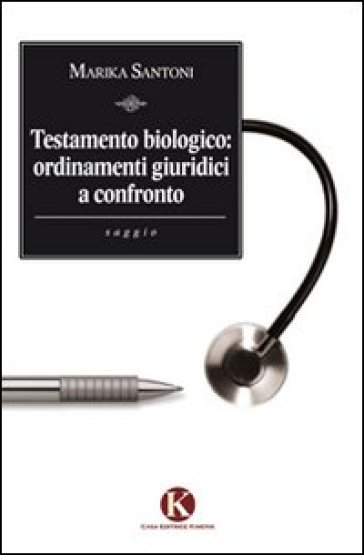 Testamento biologico. Ordinamenti giuridici a confronto - Marika Santoni