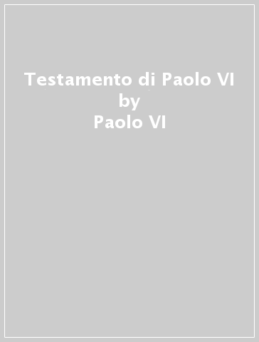 Testamento di Paolo VI - Paolo VI