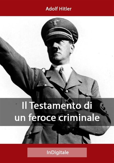 Il Testamento di un feroce criminale - Adolf Hitler