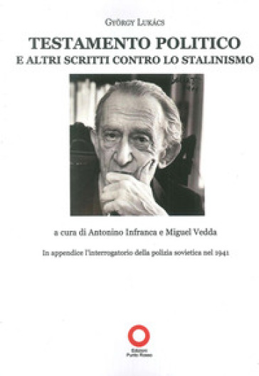 Testamento politico e altri scritti contro lo stalinismo - Gyorgy Lukacs