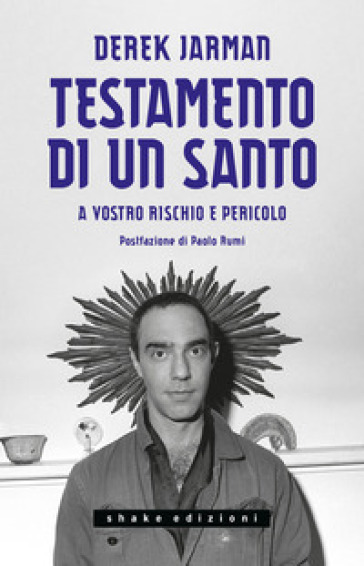 Testamento di un santo. A vostro rischio e pericolo - Derek Jarman