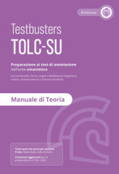 Testbusters TOLC-SU. Manuale di teoria. Preparazione al test di ammissione dell area umanistica