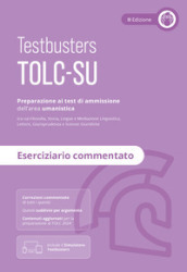 Testbusters TOLC-SU. Eserciziario commentato. Preparazione al test di ammissione dell area umanistica. Con software di simulazione