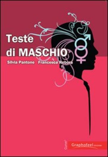 Teste di maschio - Silvia Pantone - Francesca Rebora