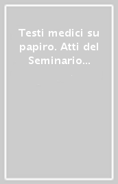 Testi medici su papiro. Atti del Seminario di studio (Firenze, 3-4 giugno 2002)