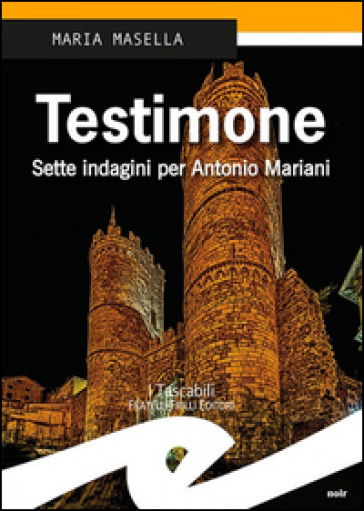 Testimone. Sette indagini per Antonio Mariani - Maria Masella