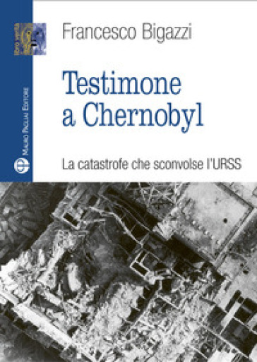 Testimone a Cernobyl - Francesco Bigazzi