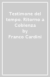 Testimone del tempo. Ritorno a Coblenza