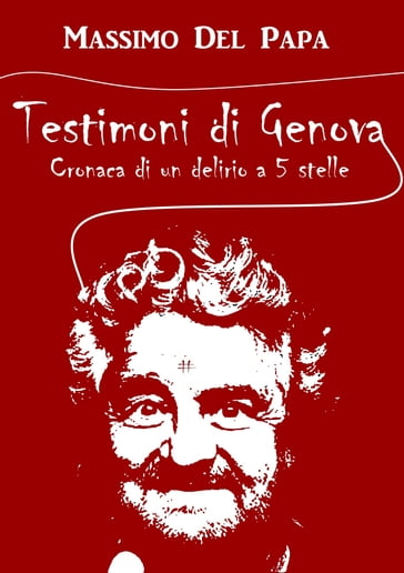 Testimoni di Genova: Cronaca di un delirio a 5 Stelle - Massimo Del Papa