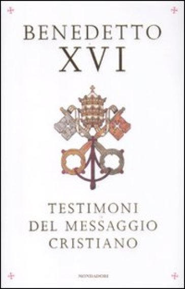 Testimoni del messaggio cristiano - Benedetto XVI (Papa Joseph Ratzinger)