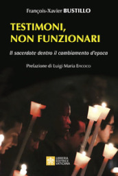 Testimoni, non funzionari. Il sacerdote dentro il cambiamento d epoca