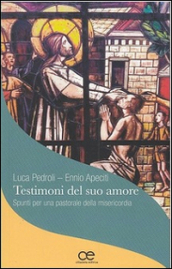 Testimoni del suo amore. Spunti per una pastorale della misericordia