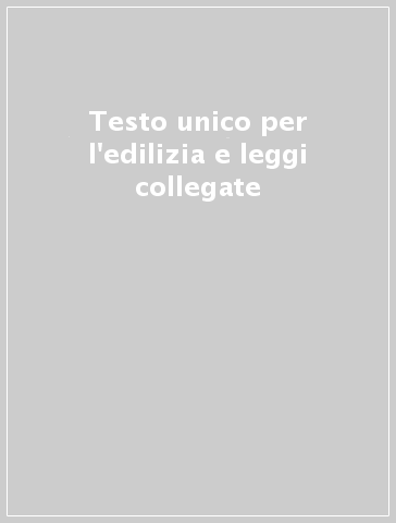 Testo unico per l'edilizia e leggi collegate