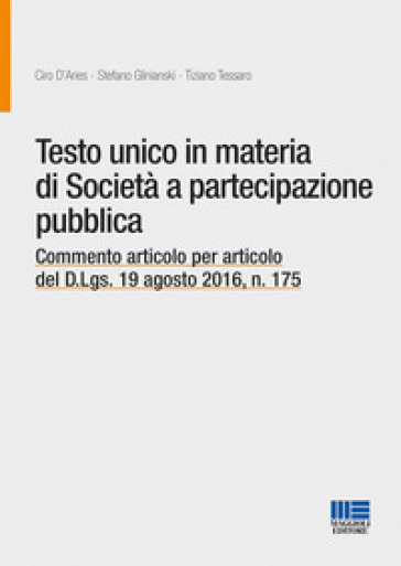 Testo unico in materia di società a partecipazione pubblica. Commento articolo per articolo del D.Lgs. 19 agosto 2016, n. 175 - Ciro D