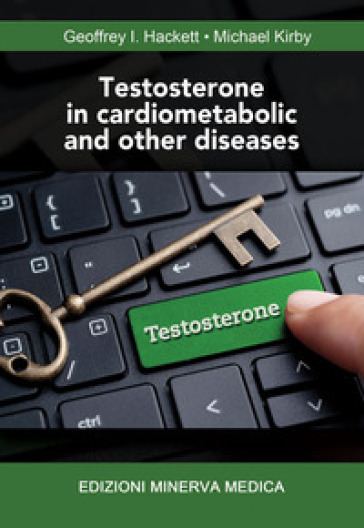 Testosterone in cardiometabolic and other diseases - Geoffrey I. Hackett - Michael Kirby