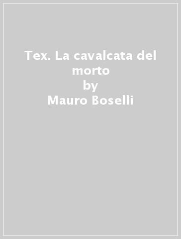 Tex. La cavalcata del morto - Mauro Boselli