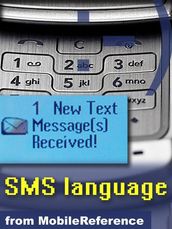 Text Message Abbreviations: Sms Language Quick Reference, Glossary, Abbreviations, Emoticon Art, Technical Details, And More (Mobi Reference)
