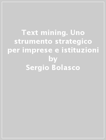 Text mining. Uno strumento strategico per imprese e istituzioni - M. Federico Caro | 