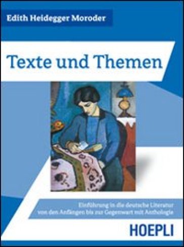 Texte und Themen. Einfuhrung in die deutsche Literatur von den Anfangen bis zur Gegenwart mit Anthologie - Edith Heidegger Moroder
