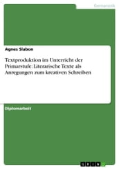 Textproduktion im Unterricht der Primarstufe: Literarische Texte als Anregungen zum kreativen Schreiben