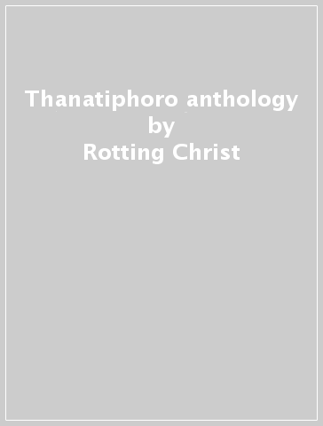 Thanatiphoro anthology - Rotting Christ