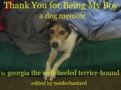 Thank You for Being My Boy - A Dog s Memoir