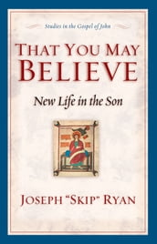That You May Believe (Studies in the Gospel of John)