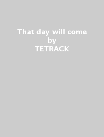 That day will come - TETRACK