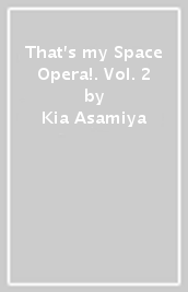 That s my Space Opera!. Vol. 2