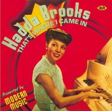 That s where i came in:the modern record - Hadda Brooks