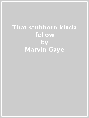 That stubborn kinda fellow - Marvin Gaye