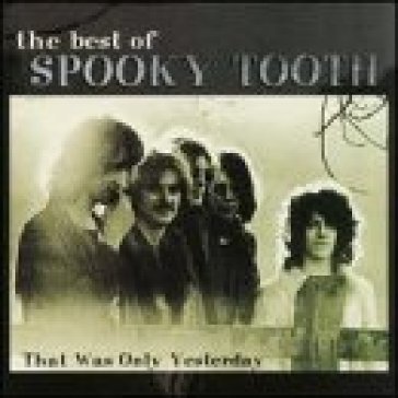 That was only yesterday - Spooky Tooth