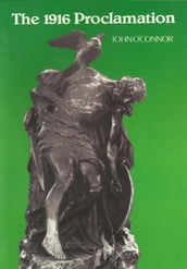 The 1916 Proclamation: Ireland and the Easter Rising of 1916