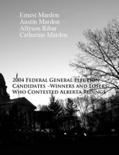 The 2004 Federal General Election Candidates - Winners and Losers - Who contested Alberta Ridings