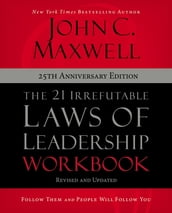 The 21 Irrefutable Laws of Leadership Workbook 25th Anniversary Edition