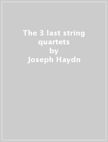 The 3 last string quartets - Joseph Haydn