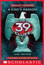 The 39 Clues: Cahills vs. Vespers Book 2: A King s Ransom