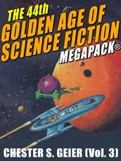 The 44th Golden Age of Science Fiction MEGAPACK®: Chester S. Geier (Vol. 3)