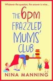 The 6pm Frazzled Mums  Club
