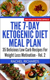 The 7-Day Ketogenic Diet Meal Plan: 35 Delicious Low Carb Recipes For Weight Loss Motivation - Volume 2