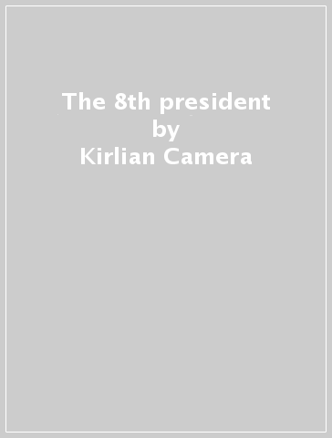 The 8th president - Kirlian Camera