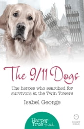 The 9/11 Dogs: The heroes who searched for survivors at Ground Zero (HarperTrue Friend A Short Read)