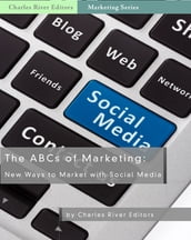 The ABCs of Marketing: New Ways to Market with Social Media