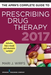 The APRN s Complete Guide to Prescribing Drug Therapy 2017
