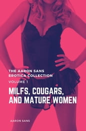 The Aaron Sans Erotica Collection Volume 1: MILFs, Cougars, and Mature Women
