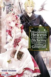 The Abandoned Heiress Gets Rich with Alchemy and Scores an Enemy General!